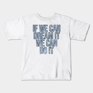 If we can dream it we can do it vintage Kids T-Shirt